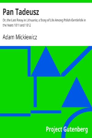 [Gutenberg 28240] • Pan Tadeusz / Or, the Last Foray in Lithuania; a Story of Life Among Polish Gentlefolk in the Years 1811 and 1812